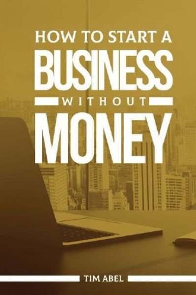 Cover for Tim Abel · How to Start a Business Without Money (Pocketbok) (2021)