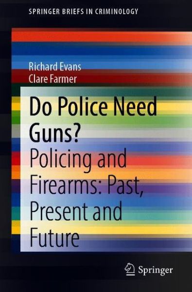 Cover for Richard Evans · Do Police Need Guns?: Policing and Firearms: Past, Present and Future (Hardcover Book) [1st ed. 2021 edition] (2020)