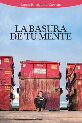 La Basura de tu Mente - Lucía Enriqueta Cuevas Ferreas - Książki - Editora Buho - 9789945092257 - 15 listopada 2018