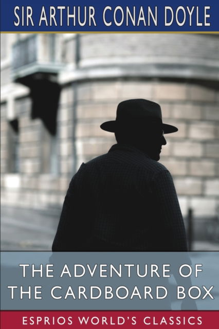 The Adventure of the Cardboard Box (Esprios Classics) - Sir Arthur Conan Doyle - Bøker - Blurb - 9798210390257 - 6. mai 2024