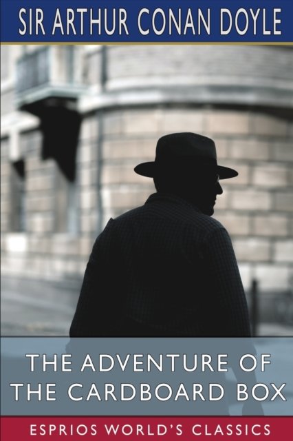 Cover for Sir Arthur Conan Doyle · The Adventure of the Cardboard Box (Esprios Classics) (Paperback Book) (2024)