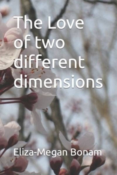 Cover for Bonam Eliza-Megan Bonam · The Love of two different dimensions (Paperback Book) (2022)