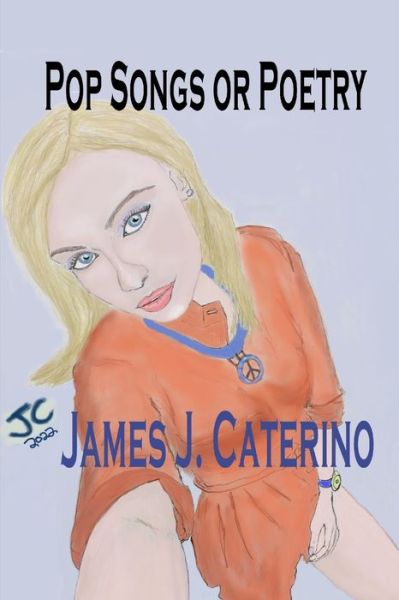 Cover for James J Caterino · Pop Songs or Poetry: 50 Original Song Lyrics and Over 30 Full-Color Illustrations (Paperback Book) (2022)