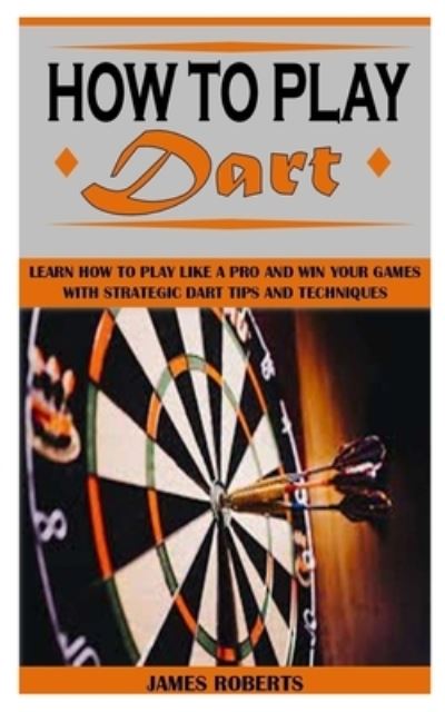 Cover for James Roberts · How to Play Dart (Pocketbok) (2021)