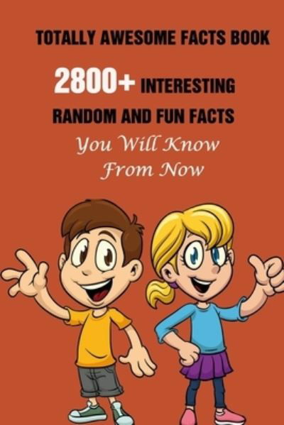 Cover for Efstratios Efstratiou · Totally Awesome Facts Book: 2800+ Interesting, Random And Fun Facts You Will Know From Now (Pocketbok) (2021)