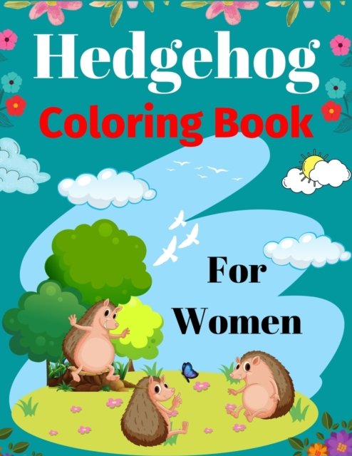 Cover for Ensumongr Publications · Hedgehog Coloring Book For Women: Fun Hedgehogs Designs to Color for Creativity and Relaxation (Awesome gifts for Mom, Aunty &amp; Grandma) (Paperback Book) (2021)