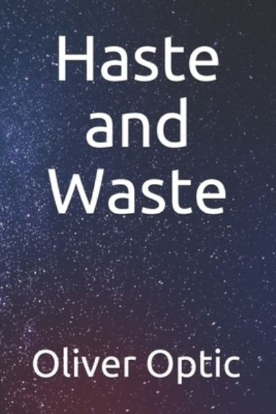 Cover for Oliver Optic · Haste and Waste (Paperback Bog) (2020)