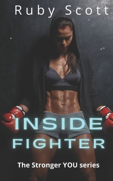 Inside Fighter - The Stronger You - Ruby Scott - Libros - Independently Published - 9798585780257 - 20 de febrero de 2021