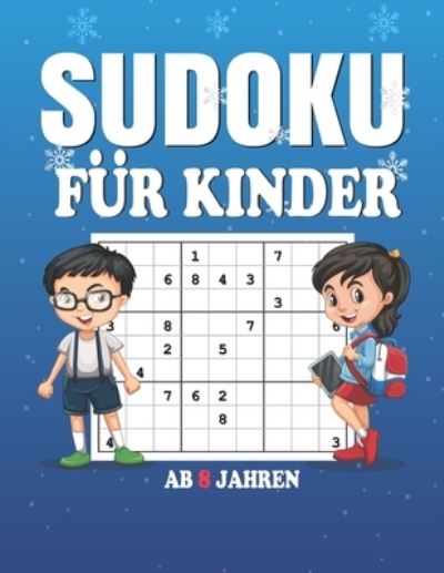 Sudoku Fur Kinder AB 8 Jahren: 200 Sudokus fur intelligente Kinder von 8-12 Jahren - Sudoku-Ratsel vom Anfanger bis zum Fortgeschrittenen mit Loesungen - Verbessert Merkfahigkeit und Logik - Sudokuzzl Sudo - Książki - Independently Published - 9798593064257 - 10 stycznia 2021