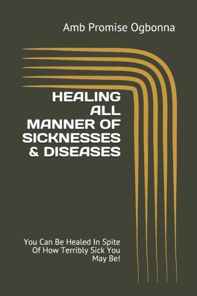 Cover for Amb Promise Ogbonna · Healing All Manner of Sicknesses &amp; Diseases (Paperback Book) (2020)