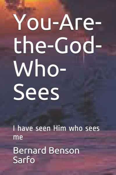 You-Are-the-God-Who-Sees - Bernard Benson Sarfo - Bøger - Independently Published - 9798639032257 - 20. april 2020