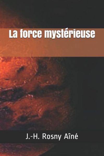 Cover for J -H Rosny Aine · La force mysterieuse (Taschenbuch) (2020)