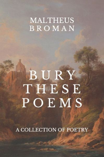 Bury These Poems - Maltheus Broman - Books - Independently Published - 9798646102257 - May 19, 2020