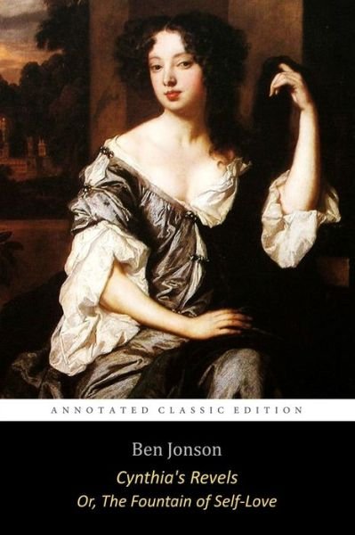 Cover for Ben Jonson · Cynthia's Revels, or The Fountain of Self-Love By Ben Jonson &quot;The Annotated Classic Edition&quot; (Paperback Bog) (2020)