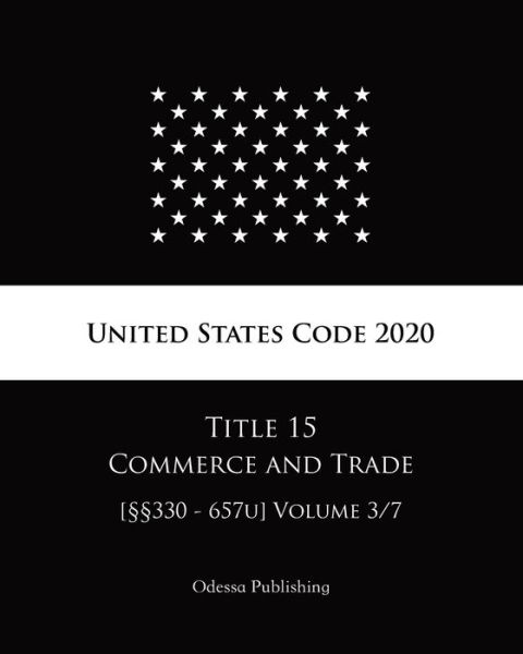 Cover for United States Government · United States Code 2020 Title 15 Commerce and Trade [330 - 657u] Volume 3/7 (Paperback Book) (2020)