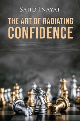 Cover for Sajid Inayat · The Art of Radiating Confidence (Paperback Book) (2020)