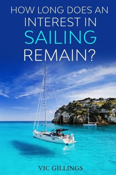 Cover for Vic Gillings · How Long Does an Interest in Sailing Remain? (Pocketbok) (2021)