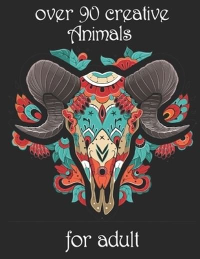 Over 90 Creative Animals for Adult - Yo Noto - Bøger - Independently Published - 9798734647257 - 7. april 2021