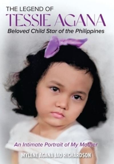 Cover for Mylene Agana Jao Richardson · Legend of Tessie Agana Beloved Child Star of the Philippines (Book) (2023)