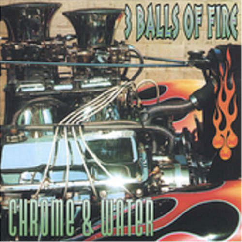 Chrome & Water - 3 Balls Of Fire - Musiikki - DEEP EDDY - 0634479093258 - tiistai 26. lokakuuta 2004