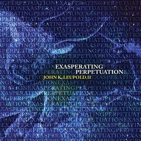 Cover for Leupold / Dangelo,sarah / Liu,francis · Exasperating Perpetuation (CD) (2016)