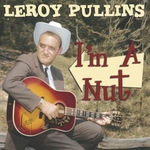 I'm A Nut - Leroy Pullins - Musik - BEAR FAMILY - 4000127166258 - 5 november 2007