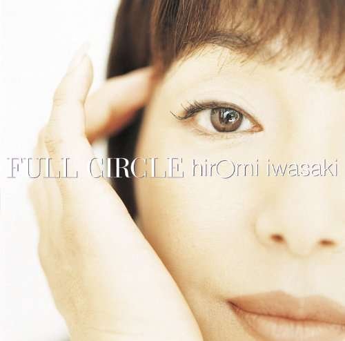 Cover for Hiromi Iwasaki · Full Circle (+alpha) (CD) [Japan Import edition] (2010)