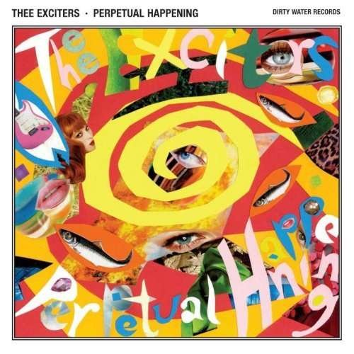 Perpetual Happening - Thee Exciters - Musik - DIRTY WATER RECORDS - 5023903265258 - 12. marts 2012