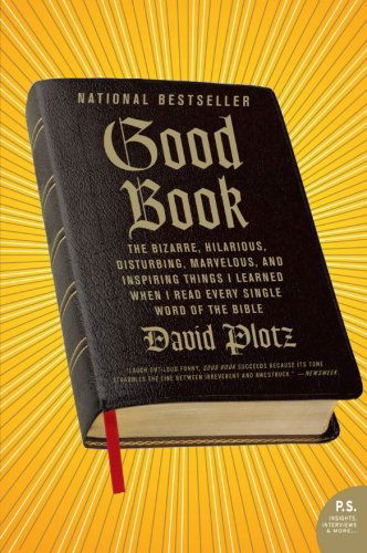 Good Book: the Bizarre, Hilarious, Disturbing, Marvelous, and Inspiring Things I Learned when I Read Every Single Word of the Bible - David Plotz - Kirjat - Harper Perennial - 9780061374258 - tiistai 23. helmikuuta 2010