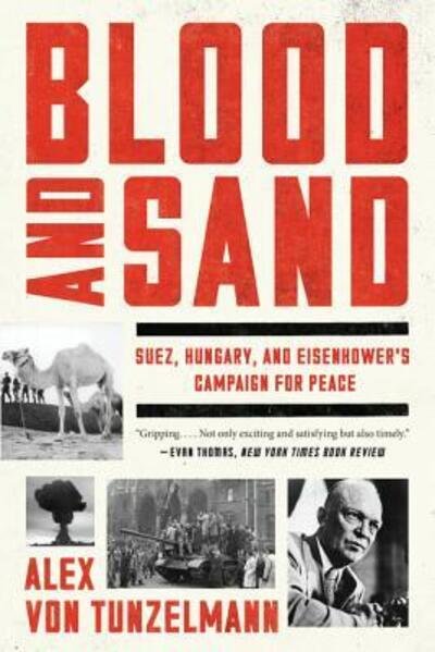 Cover for Alex von Tunzelmann · Blood and Sand: Suez, Hungary, and Eisenhower's Campaign for Peace (Paperback Book) (2017)