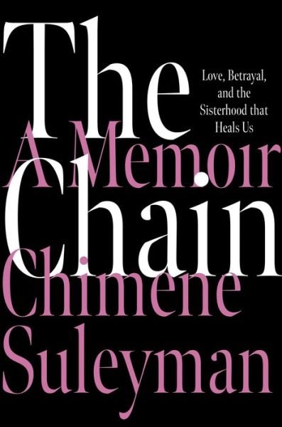 Cover for Chimene Suleyman · The Chain: Love, Betrayal, and the Sisterhood That Heals Us (Paperback Book) (2024)