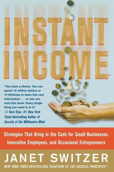 Instant Income: Strategies That Bring in the Cash - Janet Switzer - Kirjat - McGraw-Hill Education - Europe - 9780071823258 - torstai 16. tammikuuta 2014