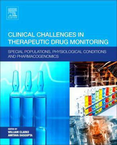 Cover for William Clarke · Clinical Challenges in Therapeutic Drug Monitoring: Special Populations, Physiological Conditions and Pharmacogenomics (Paperback Bog) (2016)