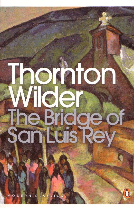 Cover for Thornton Wilder · The Bridge of San Luis Rey - Penguin Modern Classics (Taschenbuch) (2000)