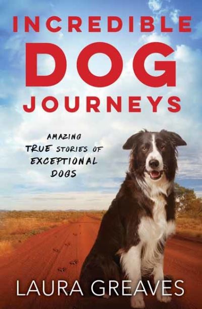 Cover for Laura Greaves · Incredible Dog Journeys: Amazing true stories of exceptional dogs (Inbunden Bok) (2016)