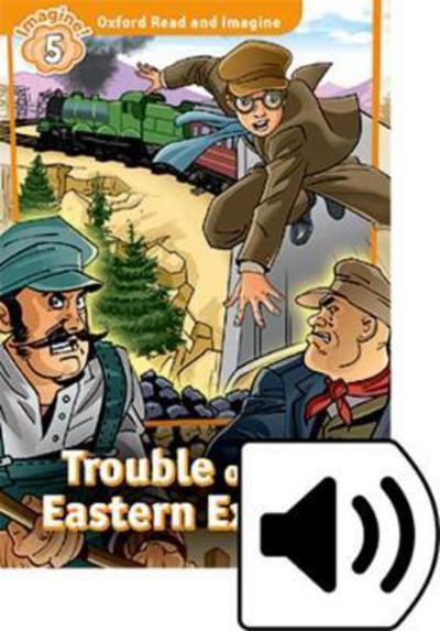 Cover for Paul Shipton · Oxford Read and Imagine: Level 5: Trouble on the Eastern Express Audio Pack - Oxford Read and Imagine (Book) (2016)