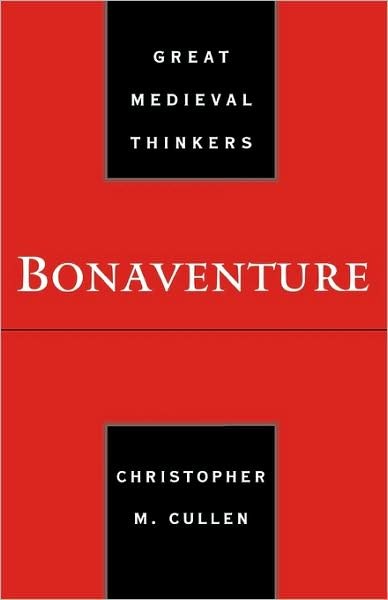 Cover for Cullen, Christopher M. (Assistant Professor of Philosophy, Assistant Professor of Philosophy, Fordham University) · Bonaventure - Great Medieval Thinkers (Hardcover Book) (2006)