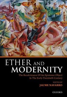 Cover for Jaume Navarro · Ether and Modernity: The recalcitrance of an epistemic object in the early twentieth century (Hardcover bog) (2018)