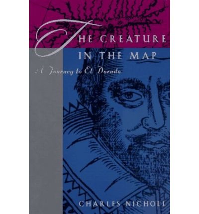 The Creature in the Map: A Journey to El Dorado - Charles Nicholl - Livros - The University of Chicago Press - 9780226580258 - 31 de dezembro de 1995