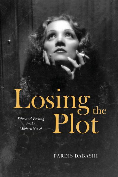 Cover for Pardis Dabashi · Losing the Plot: Film and Feeling in the Modern Novel (Paperback Book) (2023)