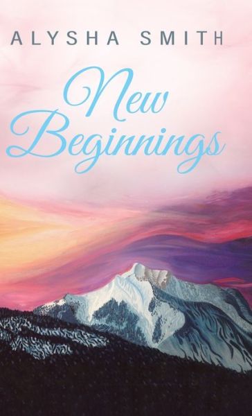 Cover for Alysha Smith · New Beginnings (Hardcover Book) (2020)