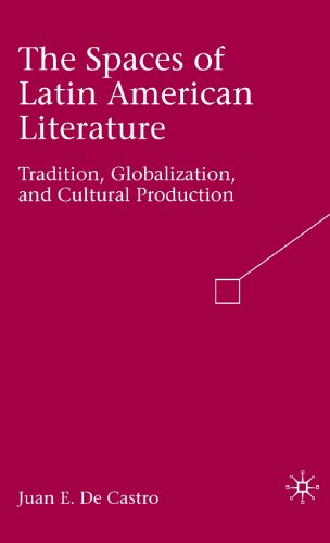 Cover for Juan E. De Castro · The Spaces of Latin American Literature: Tradition, Globalization, and Cultural Production (Hardcover Book) [2008 edition] (2008)