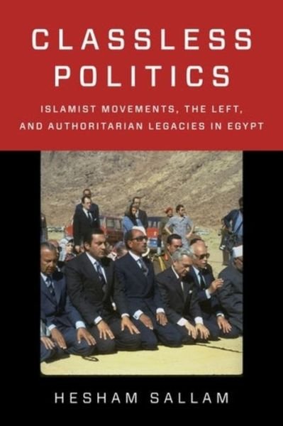 Cover for Hesham Sallam · Classless Politics: Islamist Movements, the Left, and Authoritarian Legacies in Egypt - Columbia Studies in Middle East Politics (Pocketbok) (2022)