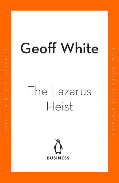 Cover for Geoff White · The Lazarus Heist: Based on the No 1 Hit podcast (Hardcover Book) (2022)