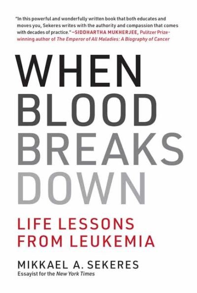 When Blood Breaks Down: Life Lessons from Leukemia - Mikkael A. Sekeres - Books - MIT Press Ltd - 9780262542258 - August 17, 2021