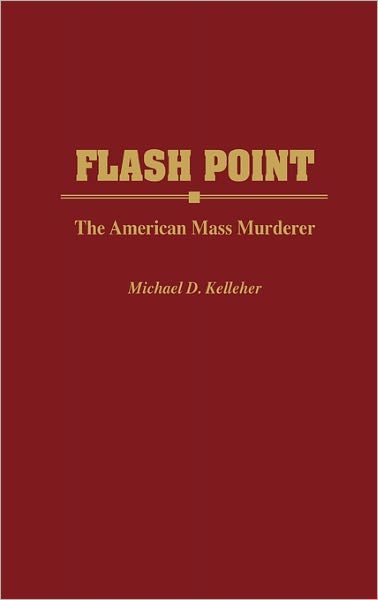 Cover for Kelleher, Michael D., PhD · Flash Point: The American Mass Murderer (Inbunden Bok) [2nd Printing edition] (1997)