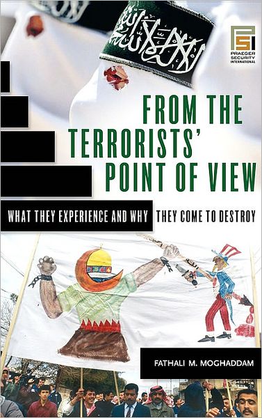 Cover for Fathali M. Moghaddam · From the Terrorists' Point of View: What They Experience and Why They Come to Destroy - Praeger Security International (Hardcover Book) (2006)