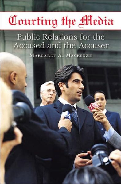 Cover for Margaret Mackenzie · Courting the Media: Public Relations for the Accused and the Accuser (Hardcover Book) (2006)