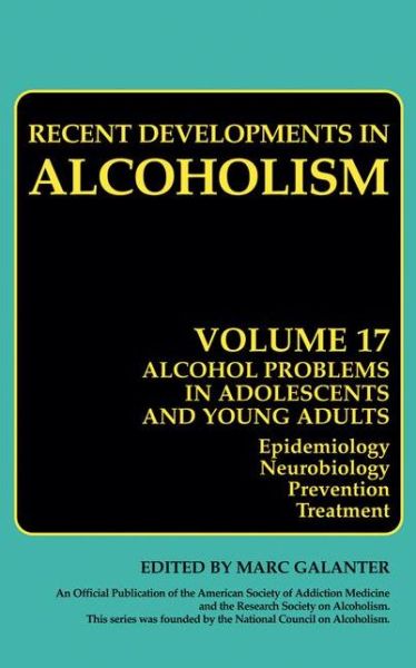 Cover for Marc Galanter · Alcohol Problems in Adolescents and Young Adults: Epidemiology. Neurobiology. Prevention. and Treatment - Recent Developments in Alcoholism (Hardcover Book) [2005 edition] (2005)