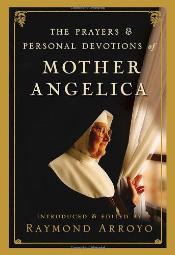 Cover for Raymond Arroyo · The Prayers and Personal Devotions of Mother Angelica (Gebundenes Buch) (2010)